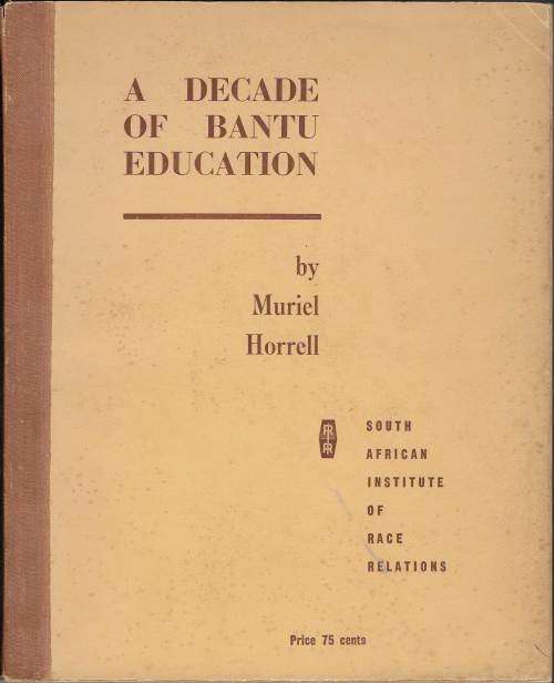A DECADE of BANTU EDUCATION, Muriel Horrel, 1964, Johannesburg [SAIRR Publication]