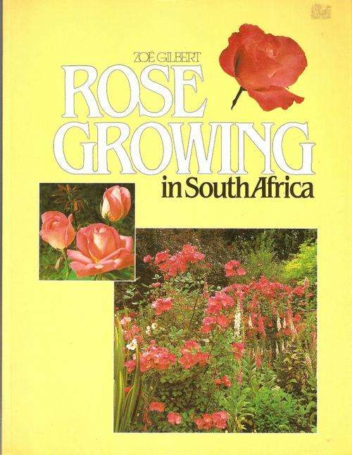 ROSE GROWING IN SOUTH AFRICA BY ZOE GILBERT(SOFTCOVER)