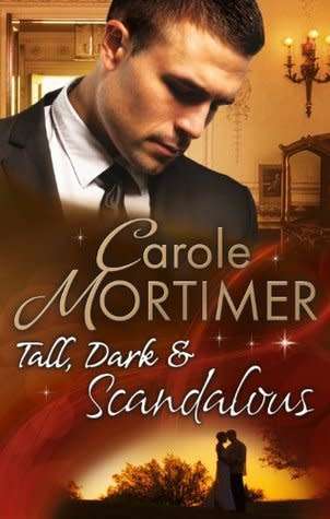 TALL, DARK AND SCANDALOUS by CAROLE MORTIMER - 3 in 1 MillsandBoons