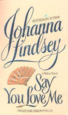 SAY YOU LOVE ME by JOHANNA LINDSEY (Malory-Anderson Family Book #5)
