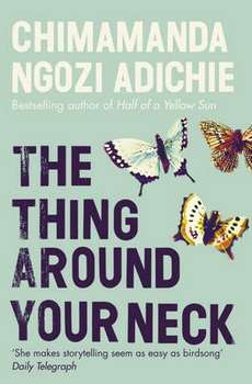 The Thing Around Your Neck by Chimamanda Ngozi Adichie - Paperback