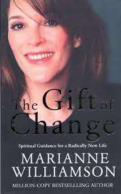 The Gift of Change - Spiritual guidance for a radically new life by Marianne Williamson