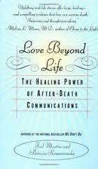 Love Beyond Life - The healing power of after-death communications by J Martin and P Romanowski