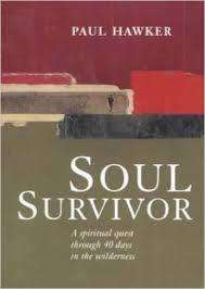 Soul Survivor - A spiritual quest through 40 days in the wilderness by Paul Hawker