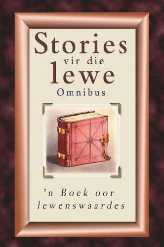 Stories vir die lewe Omnibus - 'n Boek oor lewenswaardes - Piet Naude