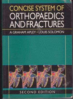 Concise System of Orthopaedics and Fractures by A GRAHAM APLEY and LOUIS SOLOMON