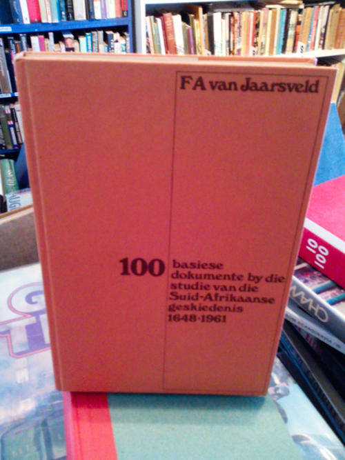 100 Basiese dokumente by die studie van die S. A geskiedenis 1648 -1961- F.A.Van Jaarsveld