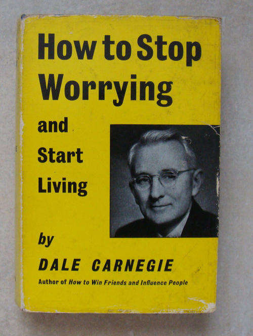 How to stop Worrying and start Living.   by DALE CARNEGIE