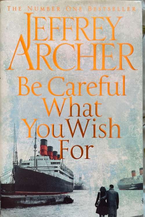 Jeffrey Archer - Be Careful What You Wish For