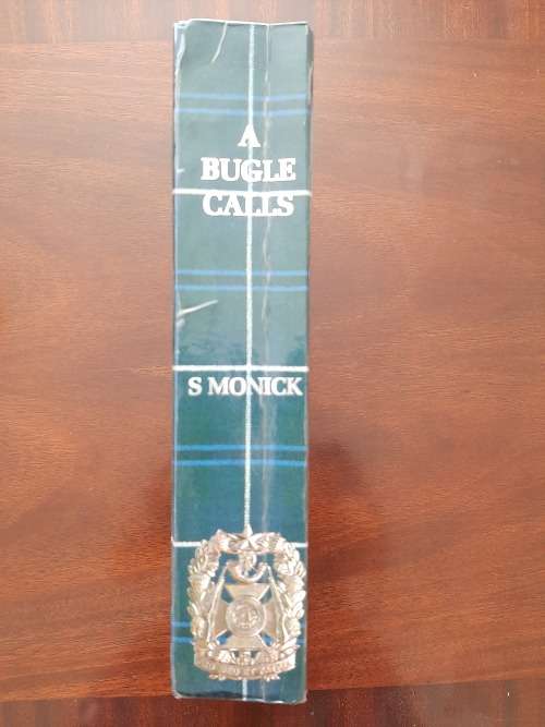 A Bugle Calls: The Story of the Witwatersrand Rifles It`s Predecessors, 1899 - 1987 by S. Monick