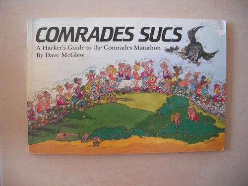 Comrades Sucs: A Hackers Guide to the Comrades Marathon by D. McGlew