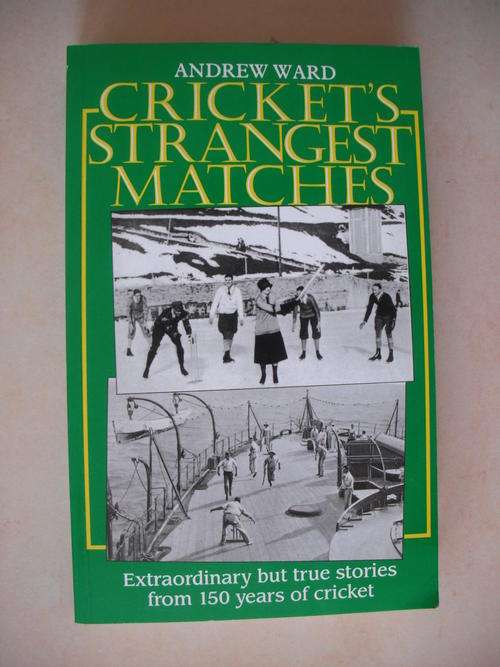 Cricket's Strangest Matches by Andrew Ward
