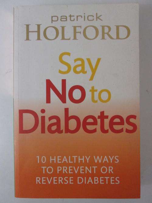 Say NO to diabetes 10 ways to prevent or reverse diabetes Patrick Holford