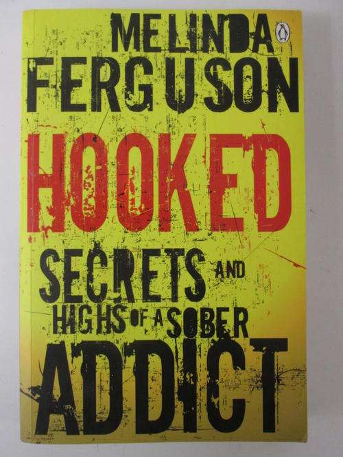 Hooked secrets and highs of a sober addict Melinda Ferguson