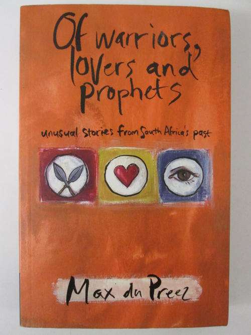 Of warriors,lovers and prophets unusual stories from South Afric's past Max du Preez