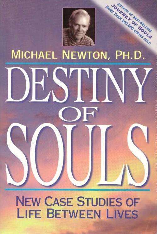 Destiny of Souls, New Case Studies of Life between Lives - Michael Newton