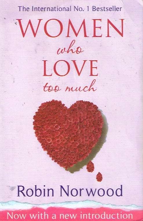 Women who love too much Robin Norwood