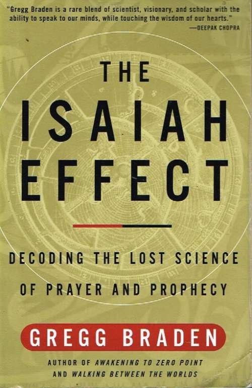 The Isaiah effect decoding the lost science of prayer and prophesy Gregg Braden
