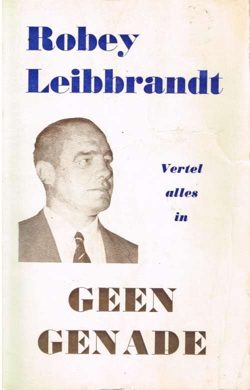 Robey Leibbrandt vertel alles in geen genade (extremely rare,privately published and distributed)