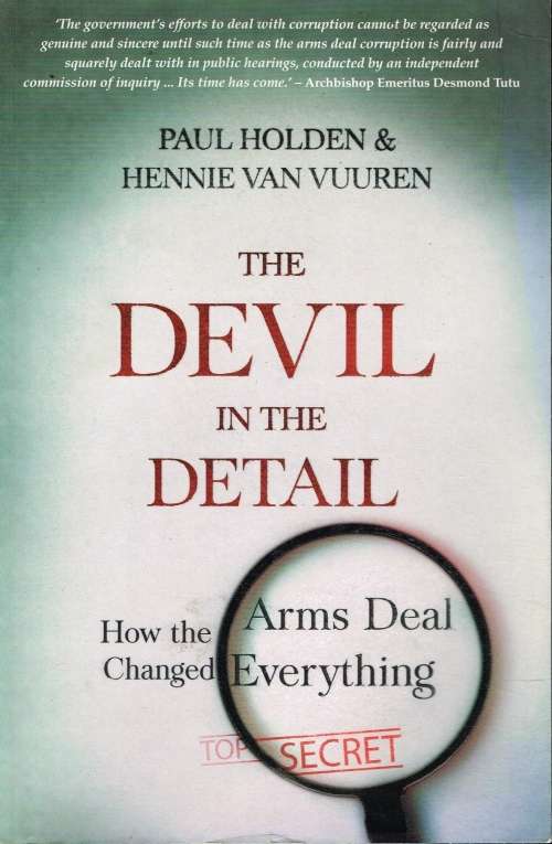 The Devil in the detail how the arms deal changed everything Paul Holden & Hennie van Vuuren