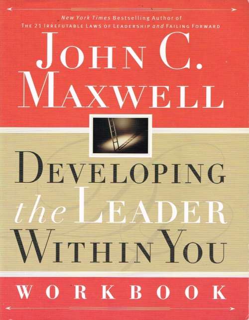Developing the leader within you workbook John C Maxwell