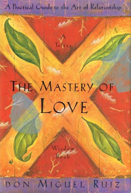 The mastery of love Don Miguel Ruiz