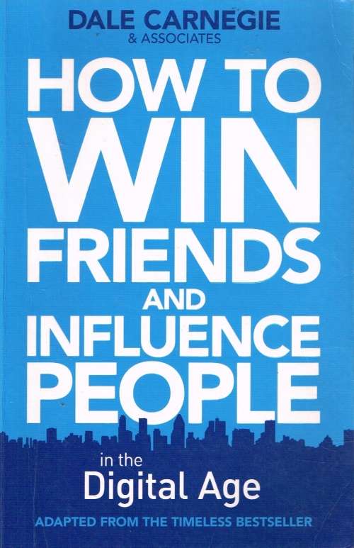 How to win friends and influence people in the digital age Dale Carnegie