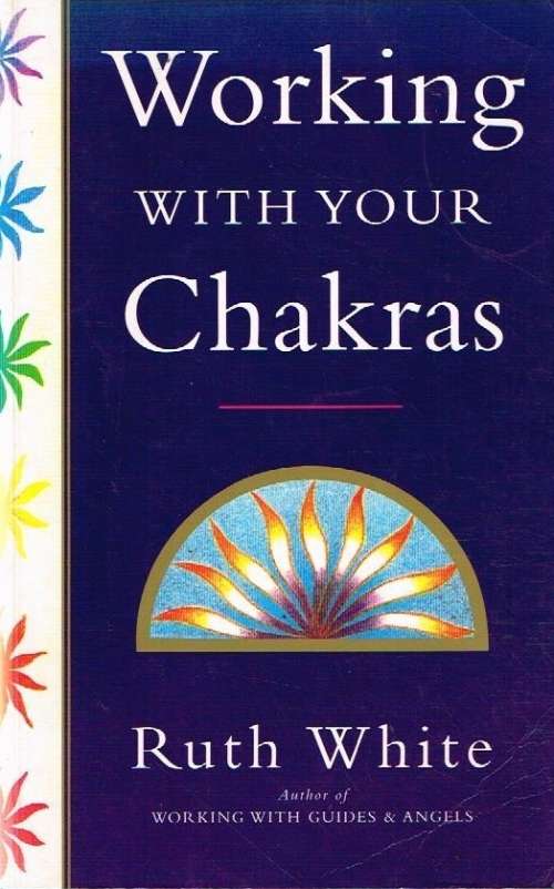 Working with your Chakras Ruth White