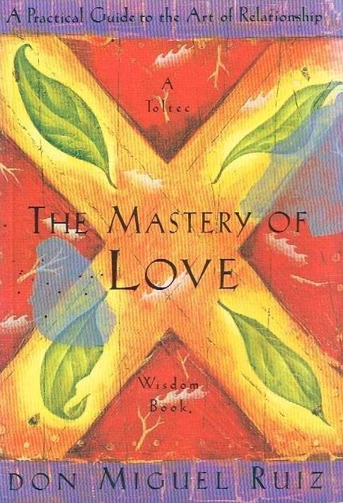 The mastery of love Don Miguel Ruiz