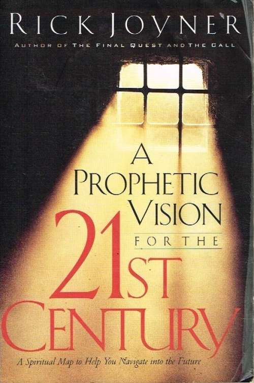 A prophetic vision for the 21st century Rick Joyner