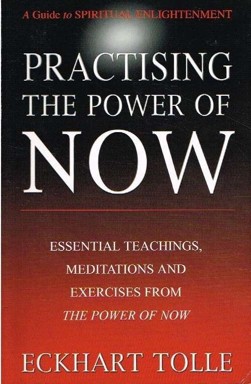 Practising the power of now Eckhart Tolle