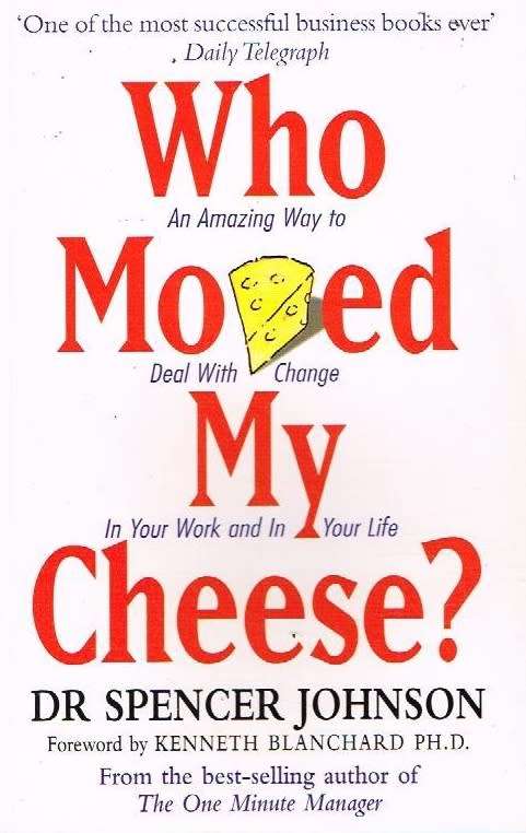 Who moved my cheese ? Dr Spencer Johnson