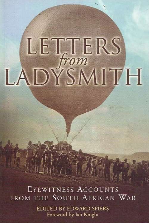 Letters from Ladysmith eyewitness accounts from the South African war edited by Edward Spiers