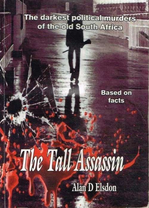The tall assassin the darkest political murders of the old South Africa Alan D Elsdon