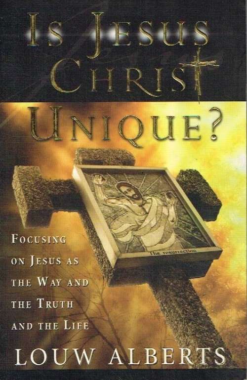 Is Jesus Christ unique ? Louw Alberts