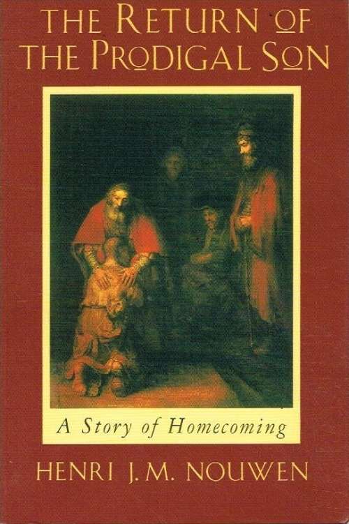 The return of the prodigal son Henri J M Nouwen