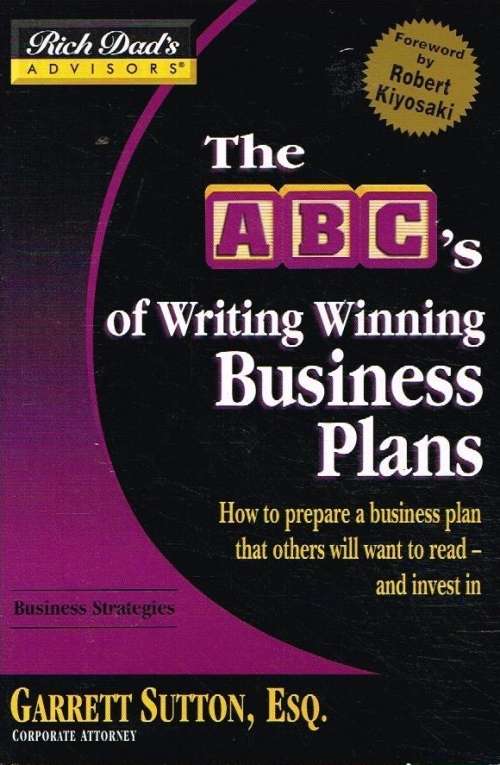 Rich dad's advisors the ABC's of writing winning business plans Garrett Sutton