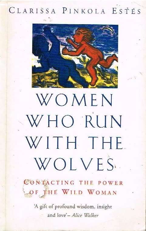 Women who run with the wolves Clarissa Pinkola Estes