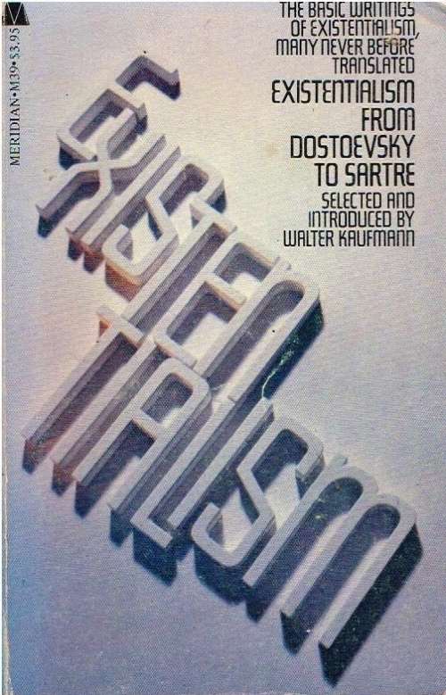 Existentialism from Dostoevsky to Sartre selected and introduced by Walter Kaufmann