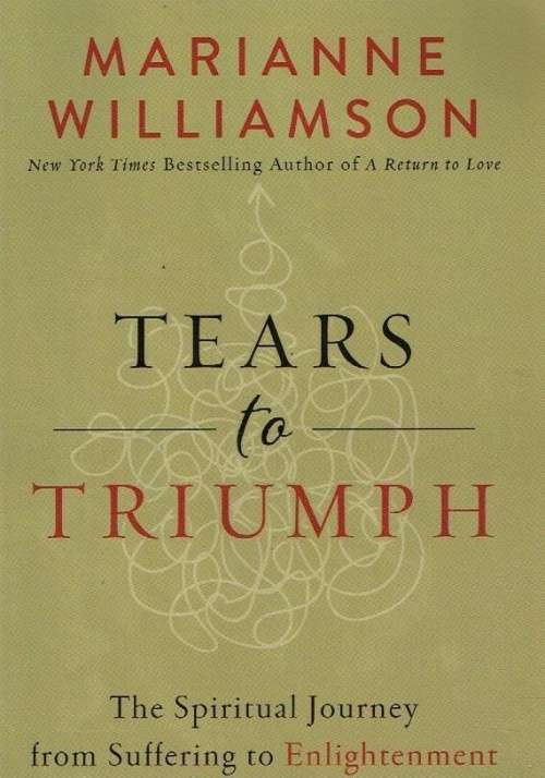 Tears to truimph Marianne Williamson