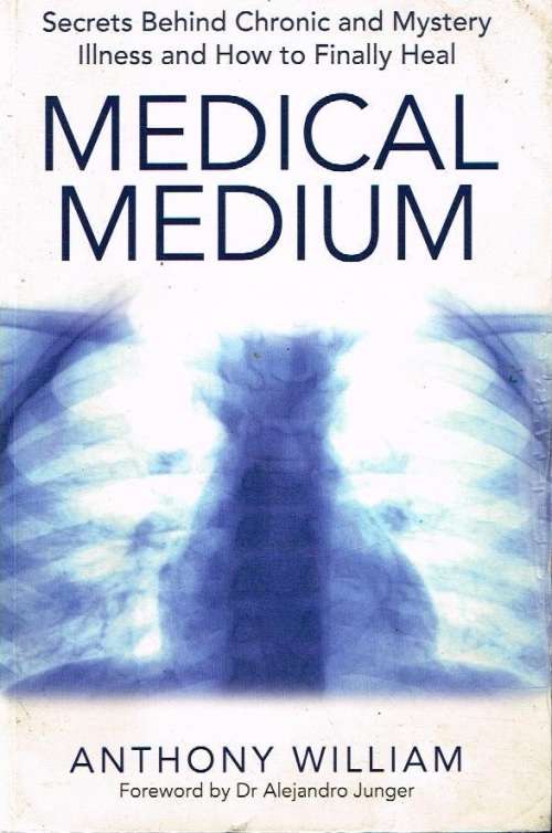Medical medium secrets behind chronic and mystery illness and how to finally heal Anthony William