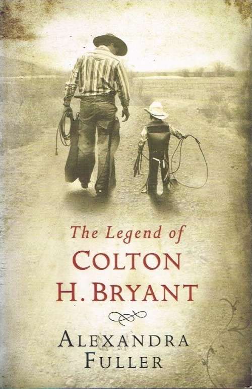 The legend of Colton H Bryant Alexandra Fuller