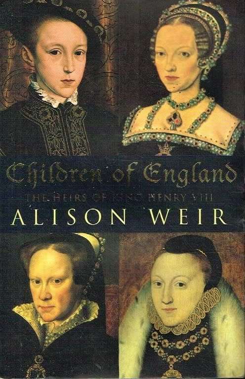 Children of England the heirs of King Henry VIII Alison Weir