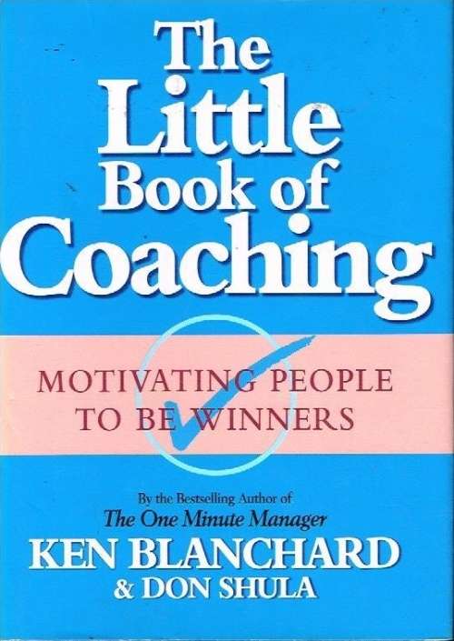 The little book of coaching Ken Blanchard & Don Shula