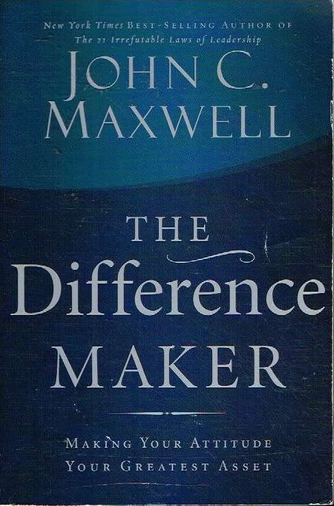 The difference maker John C Maxwell
