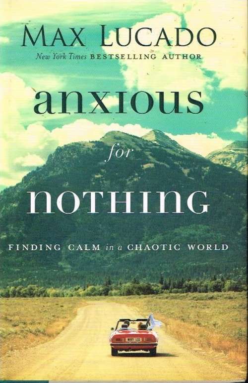 Anxious for nothing Max Lucado