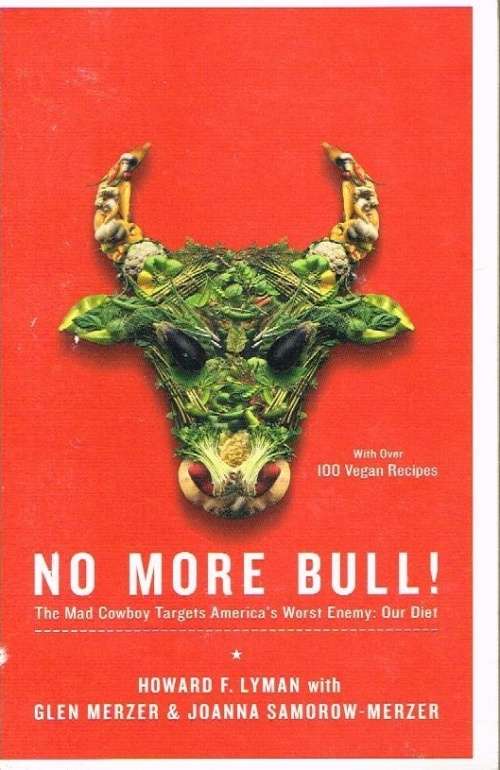 No more bull ! Howard F Lyman with Glen Merzer & Joanna Samorow-Merzer