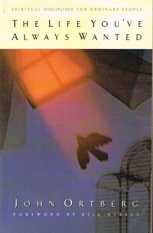 The life you've always wanted John Ortberg