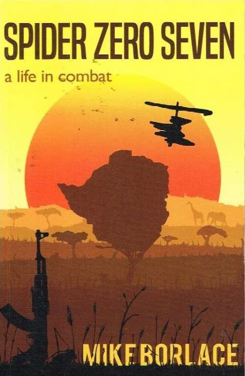 Spider Zero Seven a life in combat Mike Borlace