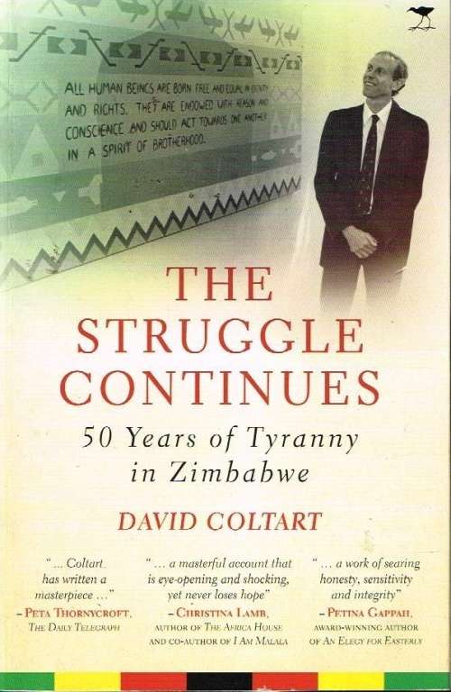 The struggle continues 50 years of tyranny in Zimbabwe David Coltart
